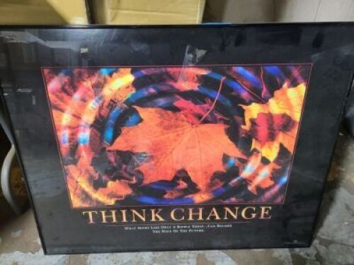 DESCRIPTION: (1) FRAMED POSTER - WALL ART INFORMATION: THINK CHANGE RETAIL$: $125.00 EA SIZE: MUST COME INSPECT QTY: 1
