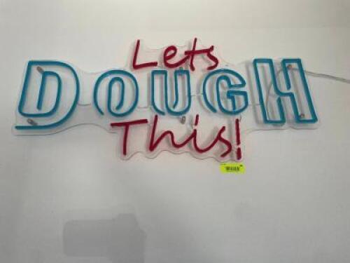 DESCRIPTION: "LETS DOUGH THIS!" NEON SIGN LOCATION: FRONT QTY: 1