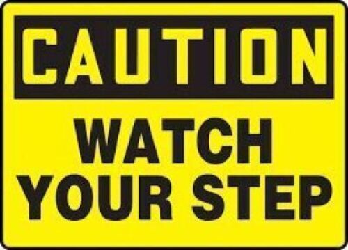 DESCRIPTION: (4) CAUTION WATCH YOUR STEP SIGN BRAND/MODEL: DANGER LABS RETAIL$: $14.25 EA QTY: 4