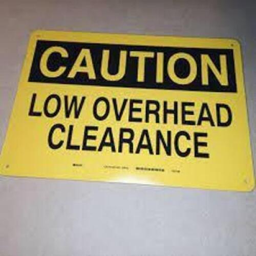 DESCRIPTION: (1) CAUTION LOW OVERHEAD CLEARANCE SIGN BRAND/MODEL: BRADY #Y52709 RETAIL$: $8.00 EA QTY: 1
