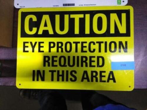 DESCRIPTION: (1) CAUTION SIGN BRAND/MODEL: EYE PROTECTION REQUIRED SIZE: ALUMINUM RETAIL$: $16.87 EA QTY: 1