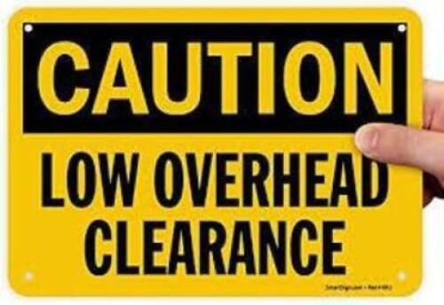 DESCRIPTION: (4) CAUTION SIGN BRAND/MODEL: BRADY INFORMATION: LOW OVERHEAD CLEARANCE RETAIL$: $10.00 EA QTY: 4