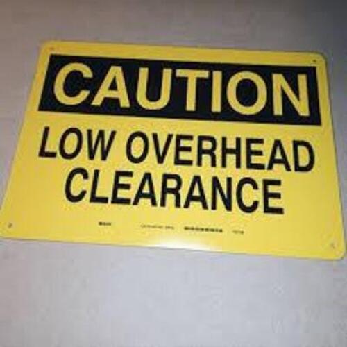 DESCRIPTION: (4) CAUTION LOW OVERHEAD CLEARANCE SIGN BRAND/MODEL: BRADY #Y52709 RETAIL$: $8.00 EA QTY: 4