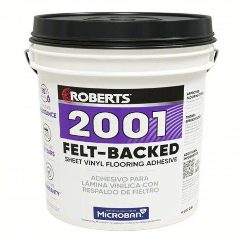 DESCRIPTION: (1) FELT-BACK SHEET VINYL ADHESIVE BRAND/MODEL: ROBERTS 2001 #43Z103 SIZE: 1 GALLON RETAIL$: $28.10 EA QTY: 1