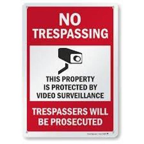 DESCRIPTION: (1) NO TRESPASSING SIGN BRAND/MODEL: PROPERTY IS PROTECTED BY VIDEO SURVEILLANCE SIZE: ALUMINUM RETAIL$: $24.99 EA QTY: 1