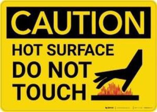 DESCRIPTION: (1) CAUTION SIGN BRAND/MODEL: HOT SURFACE DO NOT TOUCH RETAIL$: $12.25 EA QTY: 1